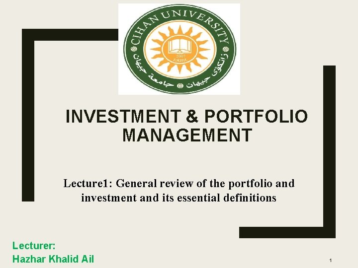 INVESTMENT & PORTFOLIO MANAGEMENT Lecture 1: General review of the portfolio and investment and