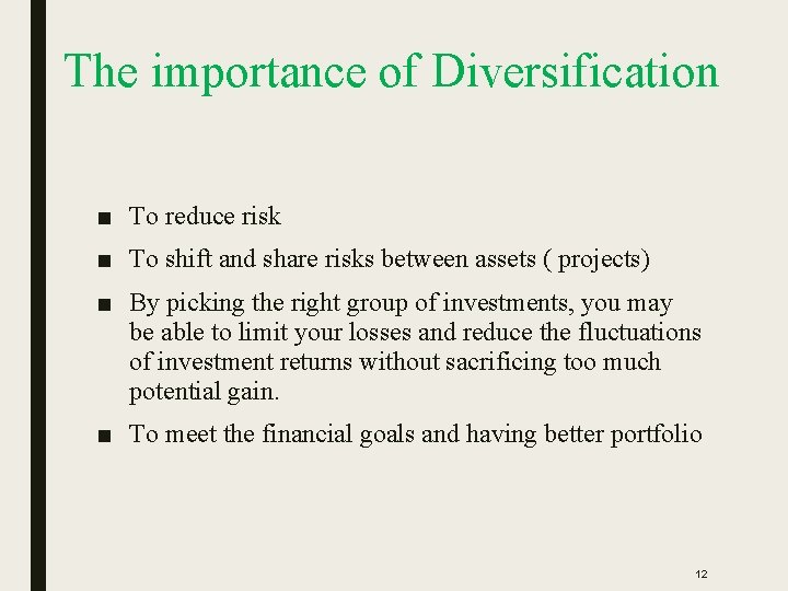 The importance of Diversification ■ To reduce risk ■ To shift and share risks