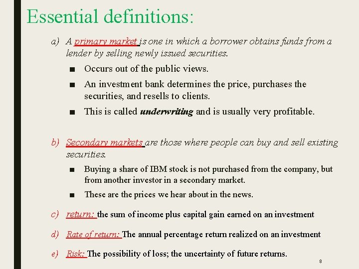 Essential definitions: a) A primary market is one in which a borrower obtains funds