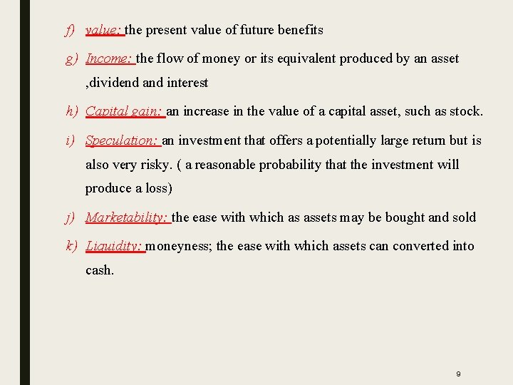 f) value: the present value of future benefits g) Income: the flow of money