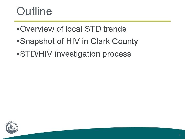 Outline • Overview of local STD trends • Snapshot of HIV in Clark County