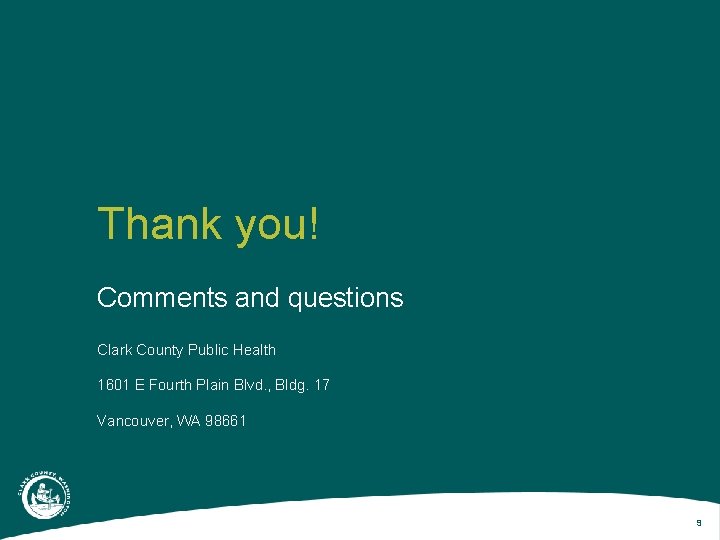 Thank you! Comments and questions Clark County Public Health 1601 E Fourth Plain Blvd.