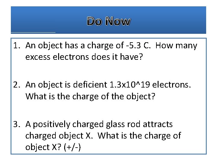 Do Now 1. An object has a charge of -5. 3 C. How many