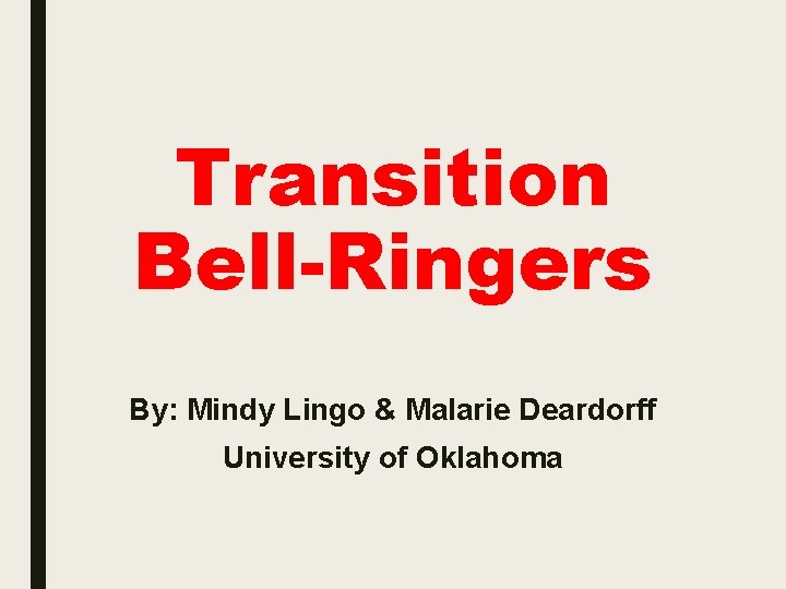 Transition Bell-Ringers By: Mindy Lingo & Malarie Deardorff University of Oklahoma 