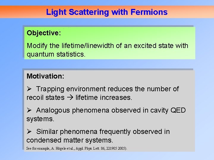 Light Scattering with Fermions Objective: Modify the lifetime/linewidth of an excited state with quantum