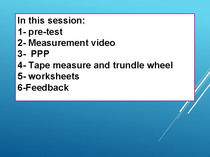 In this session: 1 - pre-test 2 - Measurement video 3 - PPP 4