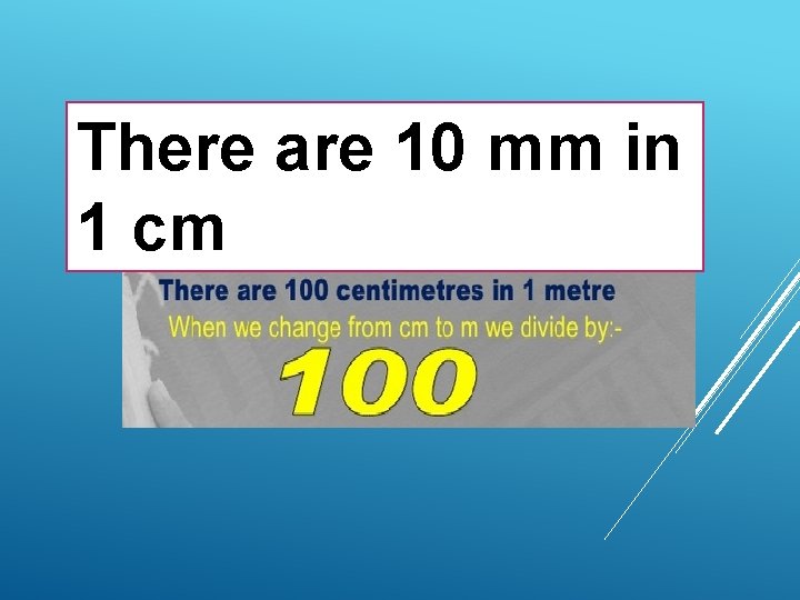 There are 10 mm in 1 cm 