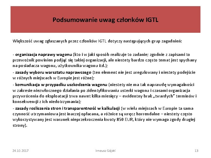 Podsumowanie uwag członków IGTL Większość uwag zgłaszanych przez członków IGTL dotyczy następujących grup zagadnień: Podsumowanie uwag członków IGTL Większość uwag zgłaszanych przez członków IGTL dotyczy następujących grup zagadnień: