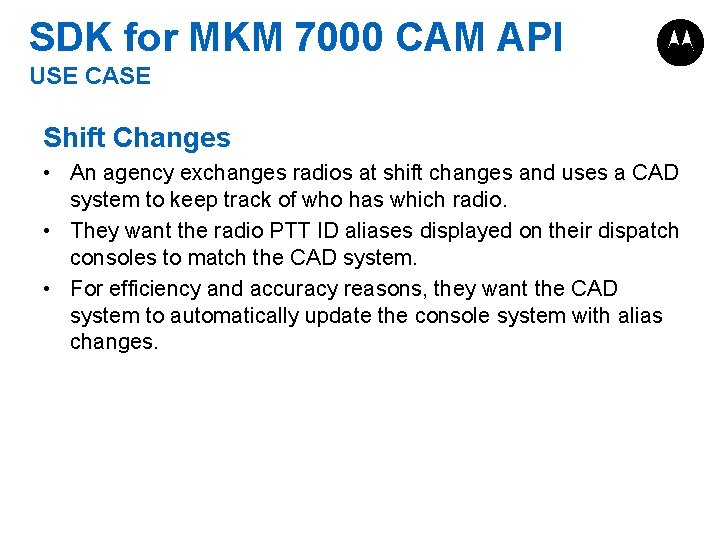 SDK for MKM 7000 CAM API USE CASE Shift Changes • An agency exchanges