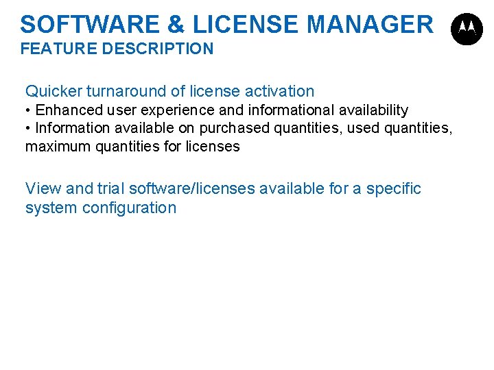 SOFTWARE & LICENSE MANAGER FEATURE DESCRIPTION Quicker turnaround of license activation • Enhanced user