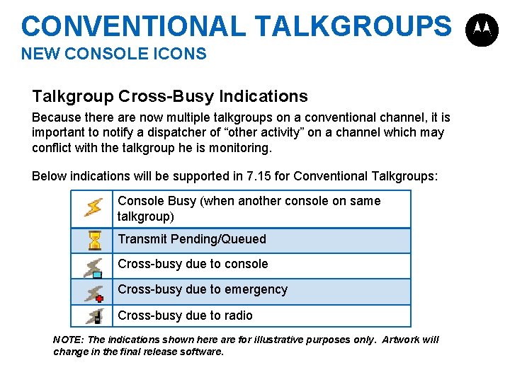 CONVENTIONAL TALKGROUPS NEW CONSOLE ICONS Talkgroup Cross-Busy Indications Because there are now multiple talkgroups