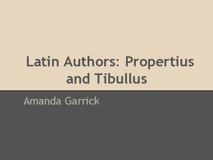 Latin Authors: Propertius and Tibullus Amanda Garrick 