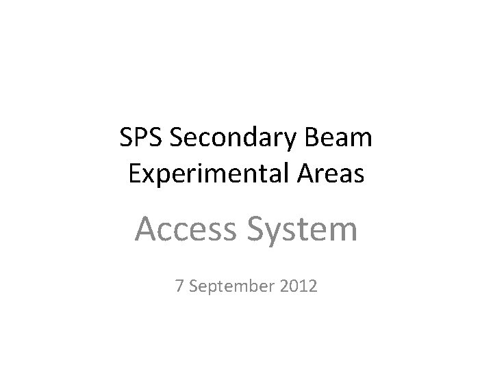 SPS Secondary Beam Experimental Areas Access System 7 September 2012 