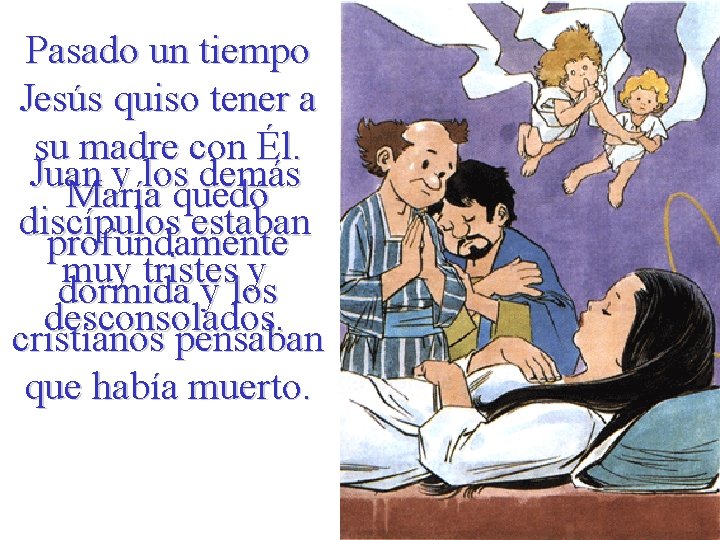 Pasado un tiempo Jesús quiso tener a su madre con Él. Juan y los