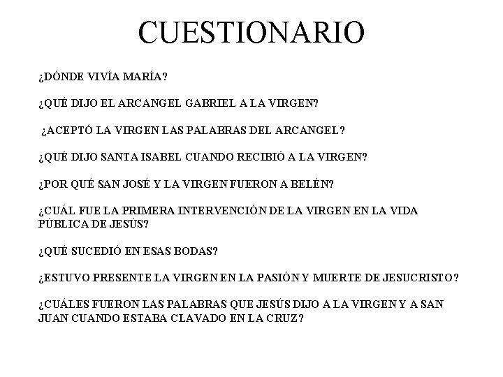 CUESTIONARIO ¿DÓNDE VIVÍA MARÍA? ¿QUÉ DIJO EL ARCANGEL GABRIEL A LA VIRGEN? ¿ACEPTÓ LA