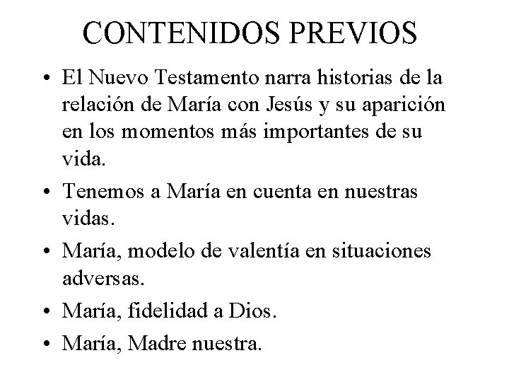 CONTENIDOS PREVIOS • El Nuevo Testamento narra historias de la relación de María con