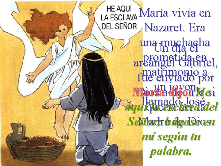 María vivía en Nazaret. Era una muchacha Un día el prometida en arcángel Gabriel,