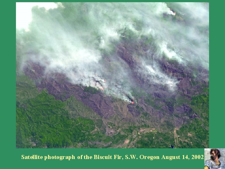 Satellite photograph of the Biscuit Fir, S. W. Oregon August 14, 2002 Satellite photograph of the Biscuit Fir, S. W. Oregon August 14, 2002