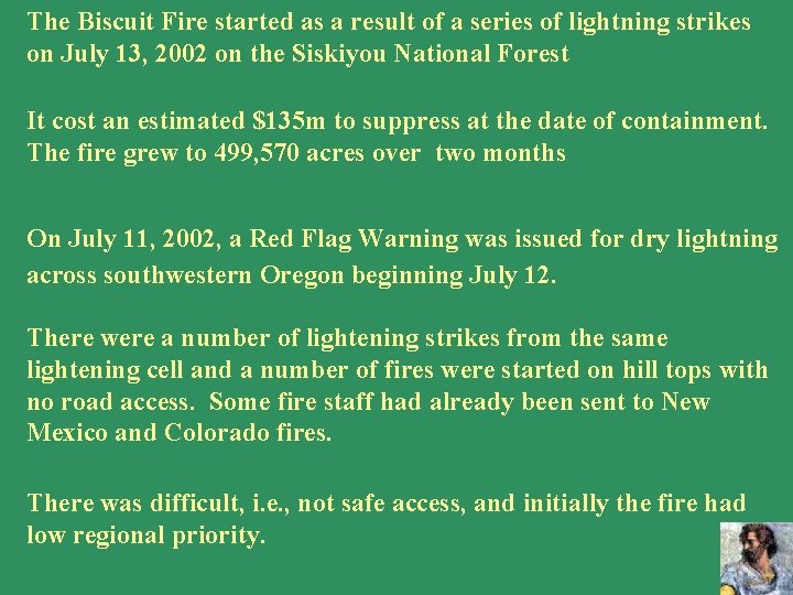 The Biscuit Fire started as a result of a series of lightning strikes on The Biscuit Fire started as a result of a series of lightning strikes on
