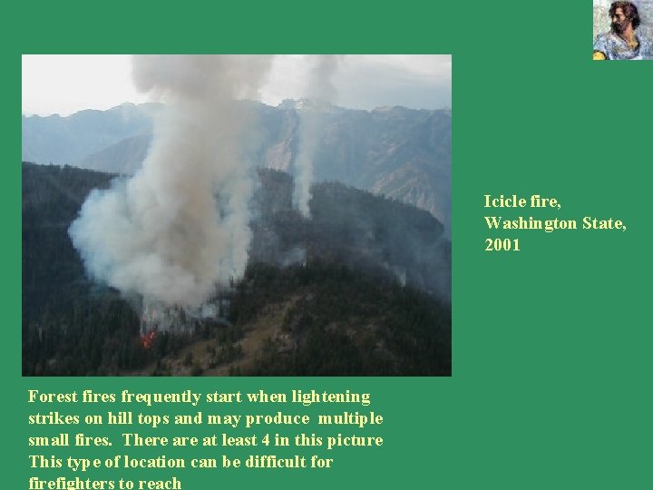Icicle fire, Washington State, 2001 Forest fires frequently start when lightening strikes on hill Icicle fire, Washington State, 2001 Forest fires frequently start when lightening strikes on hill