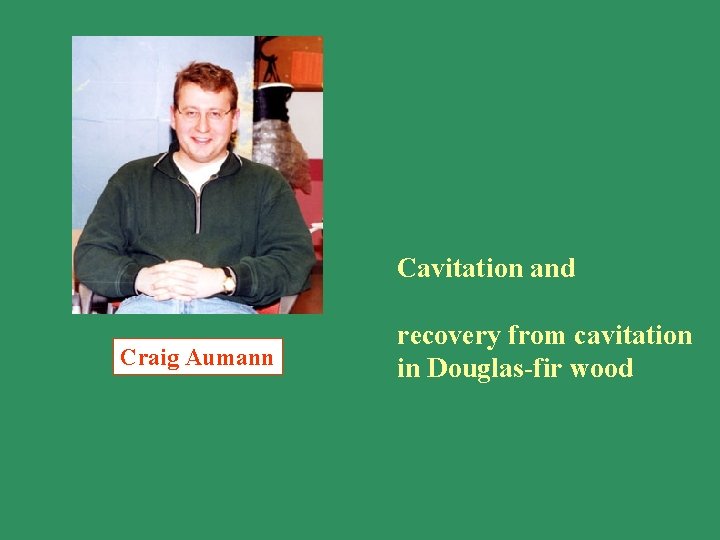 Cavitation and Craig Aumann recovery from cavitation in Douglas-fir wood Cavitation and Craig Aumann recovery from cavitation in Douglas-fir wood