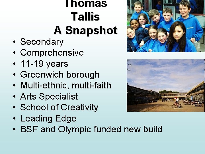• • • Thomas Tallis A Snapshot Secondary Comprehensive 11 -19 years Greenwich • • • Thomas Tallis A Snapshot Secondary Comprehensive 11 -19 years Greenwich