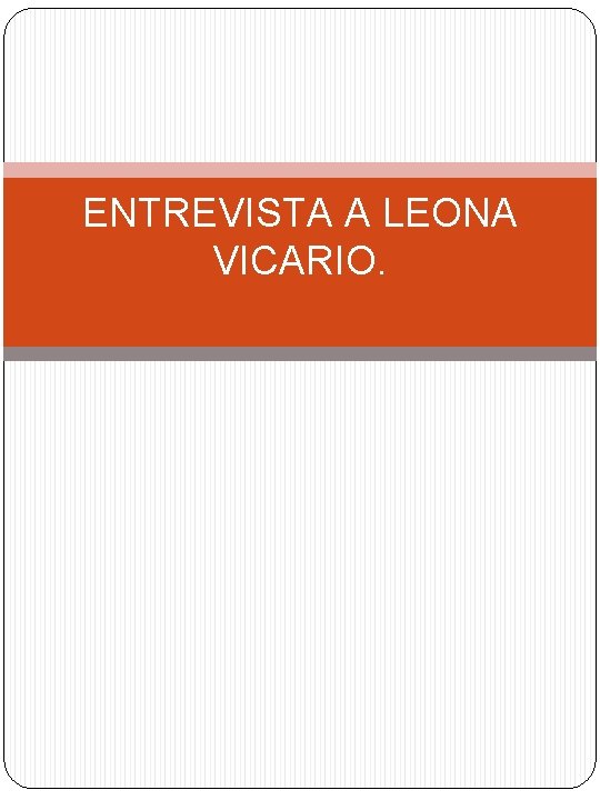 ENTREVISTA A LEONA VICARIO. 