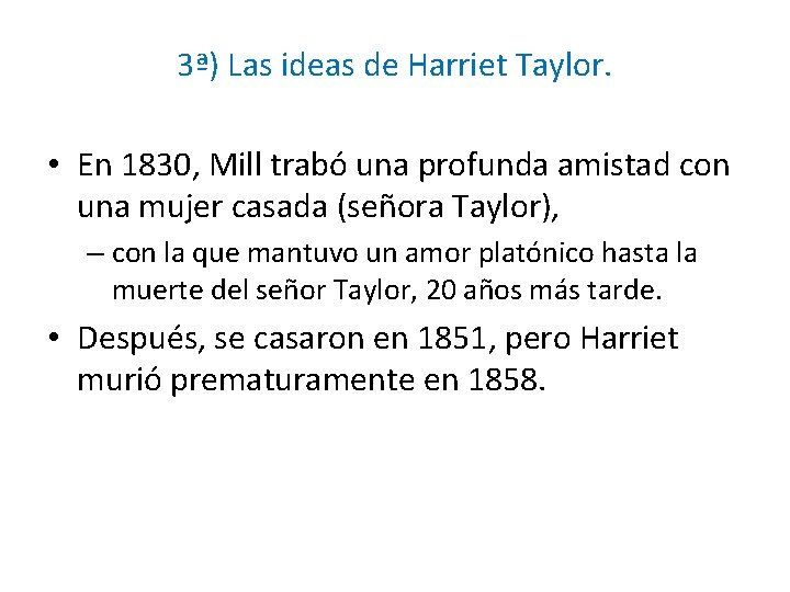 3ª) Las ideas de Harriet Taylor. • En 1830, Mill trabó una profunda amistad