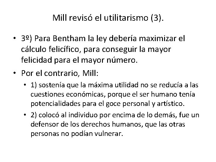 Mill revisó el utilitarismo (3). • 3º) Para Bentham la ley debería maximizar el