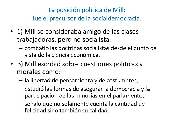 La posición política de Mill: fue el precursor de la socialdemocracia. • 1) Mill