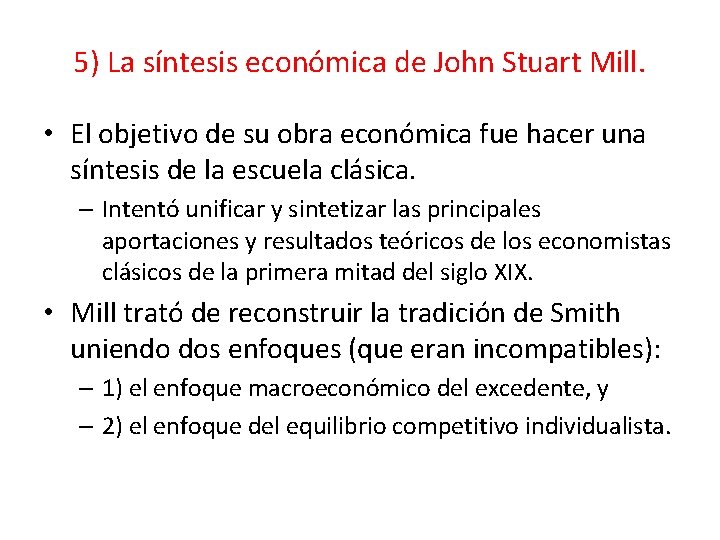 5) La síntesis económica de John Stuart Mill. • El objetivo de su obra