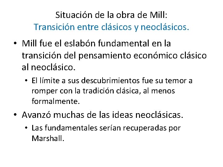 Situación de la obra de Mill: Transición entre clásicos y neoclásicos. • Mill fue
