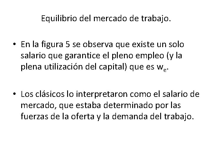 Equilibrio del mercado de trabajo. • En la figura 5 se observa que existe