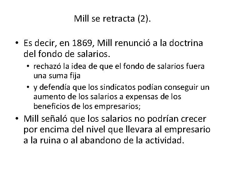 Mill se retracta (2). • Es decir, en 1869, Mill renunció a la doctrina