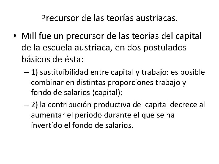Precursor de las teorías austriacas. • Mill fue un precursor de las teorías del