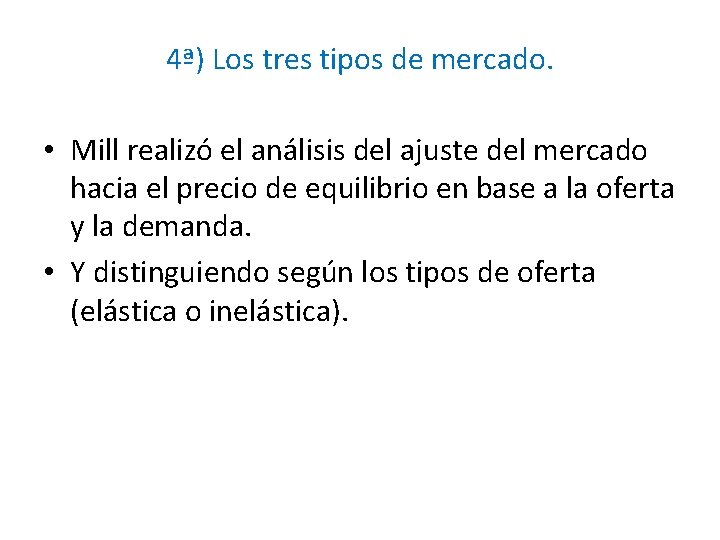 4ª) Los tres tipos de mercado. • Mill realizó el análisis del ajuste del