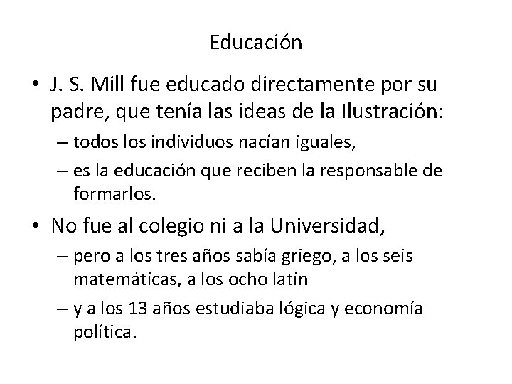 Educación • J. S. Mill fue educado directamente por su padre, que tenía las