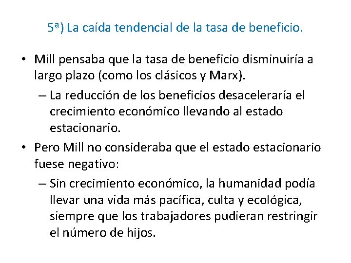 5ª) La caída tendencial de la tasa de beneficio. • Mill pensaba que la