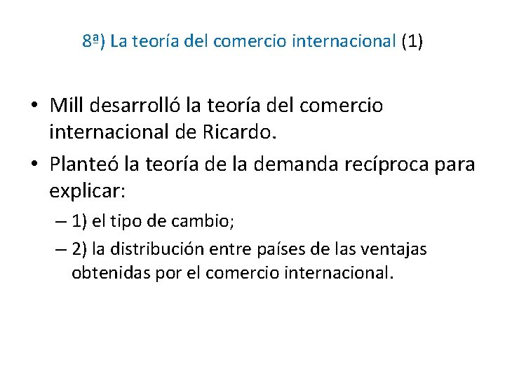 8ª) La teoría del comercio internacional (1) • Mill desarrolló la teoría del comercio