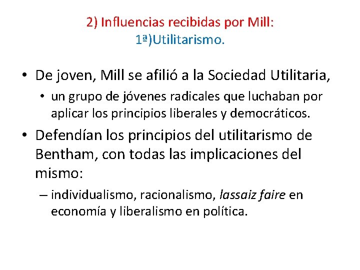 2) Influencias recibidas por Mill: 1ª)Utilitarismo. • De joven, Mill se afilió a la