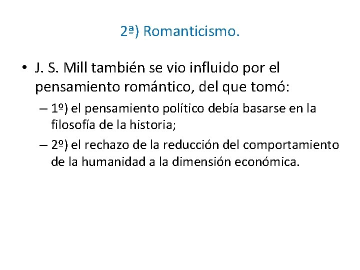 2ª) Romanticismo. • J. S. Mill también se vio influido por el pensamiento romántico,