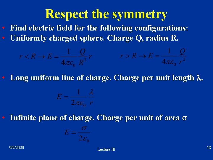 Respect the symmetry • Find electric field for the following configurations: • Uniformly charged