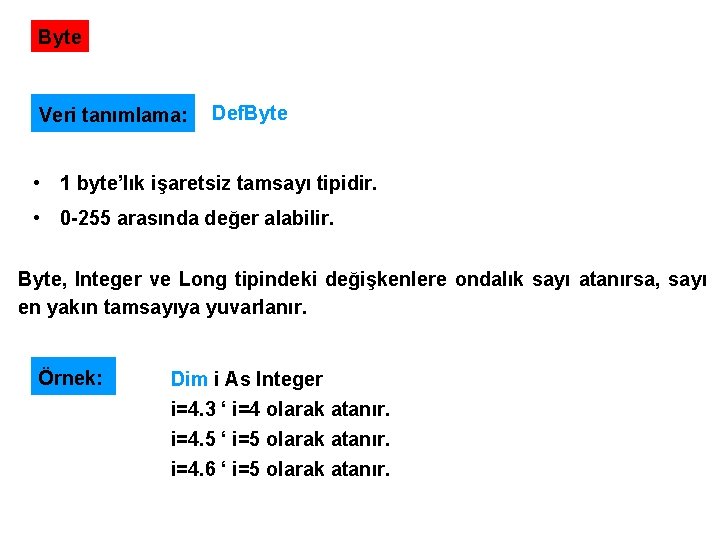 Byte Veri tanımlama: Def. Byte • 1 byte’lık işaretsiz tamsayı tipidir. • 0 -255