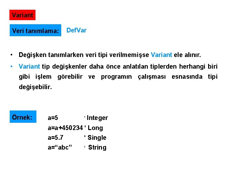 Variant Veri tanımlama: Def. Var • Değişken tanımlarken veri tipi verilmemişse Variant ele alınır.