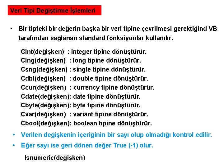 Veri Tipi Değiştirme İşlemleri • Bir tipteki bir değerin başka bir veri tipine çevrilmesi