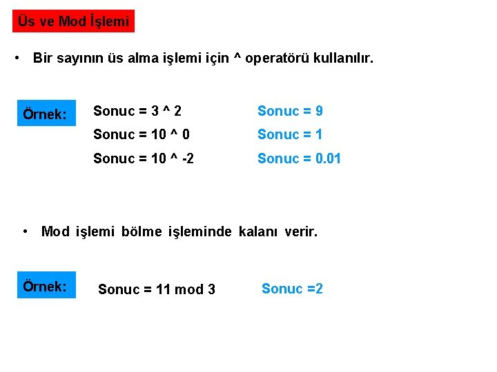 Üs ve Mod İşlemi • Bir sayının üs alma işlemi için ^ operatörü kullanılır.