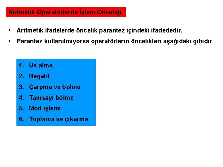 Aritmetik Operatörlerde İşlem Önceliği • Aritmetik ifadelerde öncelik parantez içindeki ifadededir. • Parantez kullanılmıyorsa