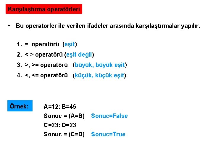 Karşılaştırma operatörleri • Bu operatörler ile verilen ifadeler arasında karşılaştırmalar yapılır. 1. = operatörü