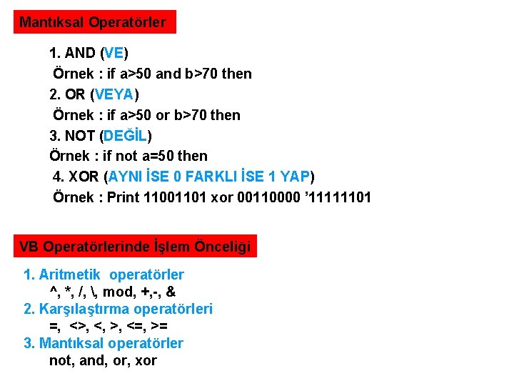 Mantıksal Operatörler 1. AND (VE) Örnek : if a>50 and b>70 then 2. OR