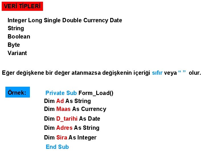 VERİ TİPLERİ Integer Long Single Double Currency Date String Boolean Byte Variant Eğer değişkene